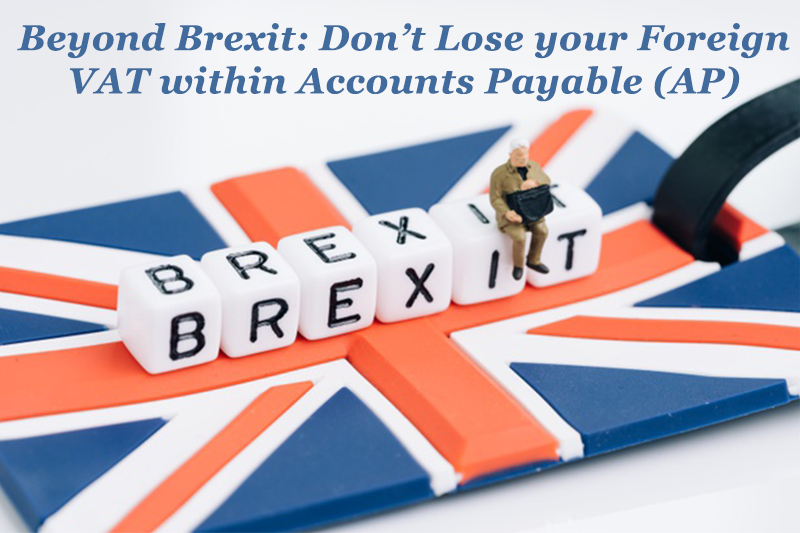 Beyond Brexit: Don’t Lose your Foreign VAT within Accounts Payable (AP)